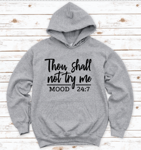 Thou Shall Not Try Me, Mood 24:7, Gray Unisex Hoodie Sweatshirt