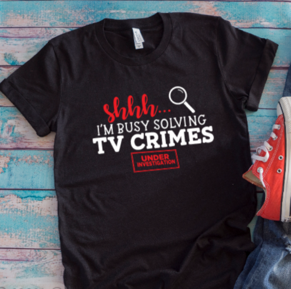 Shhh, I'm Busy Solving TV Crimes, Black Unisex Short Sleeve T-shirt
