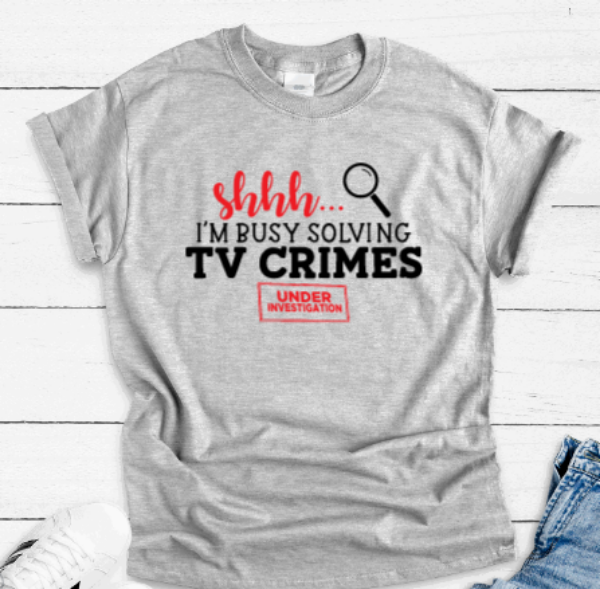 Shhh, I'm Busy Solving TV Crimes, Gray Short Sleeve T-shirt