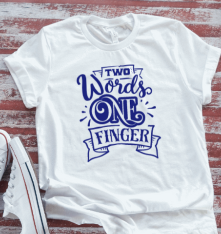 Two Words, One Finger, White Short Sleeve T-shirt
