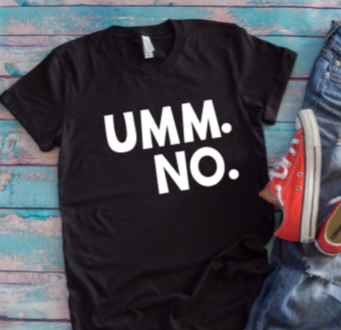 Umm. No. Black Unisex Short Sleeve T-shirt