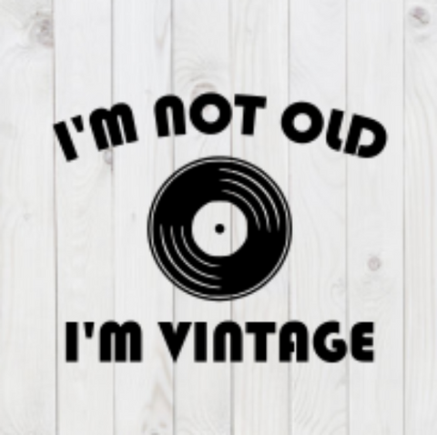 I'm Not Old, I'm Vintage, funny SVG File, png, dxf, digital download, cricut cut file