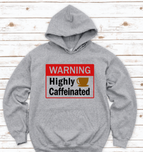 Warning, Highly Caffeinated, Coffee, Gray Unisex Hoodie Sweatshirt