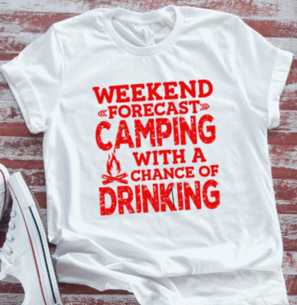 Weekend Forecast, Camping with a Chance of Drinking  White T-shirt