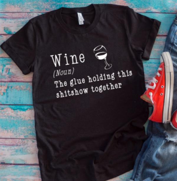 Wine, The Glue Holding This Shitshow Together Black Unisex Short Sleeve T-shirt