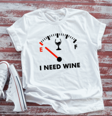 I Need Wine, Fuel Gauge, Unisex  White Short Sleeve T-shirt