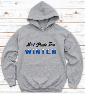 Not Made For Winter Gray Unisex Hoodie Sweatshirt