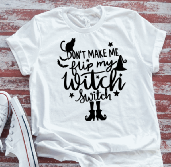 Don't Make Me Flip My Witch Switch Halloween Unisex White, Short-Sleeve T-shirt