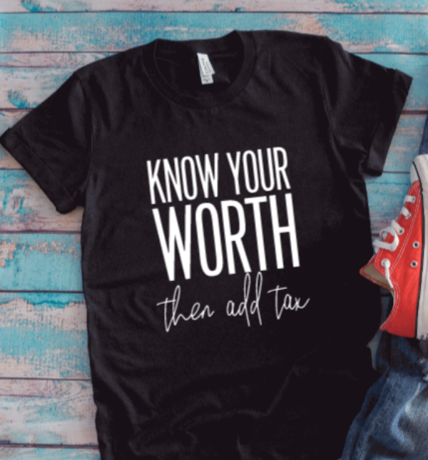 Know Your Worth, Then Add Tax, Black Unisex Short Sleeve T-shirt