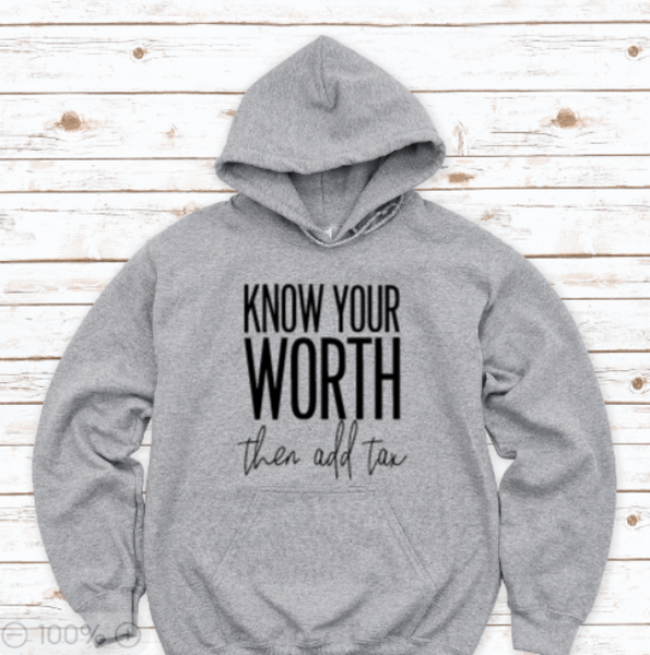Know Your Worth, Then Add Tax, Gray Unisex Hoodie Sweatshirt