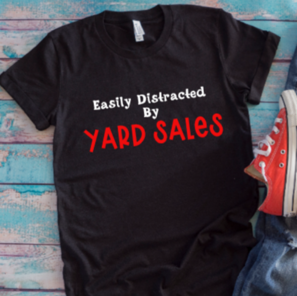Easily Distracted by Yard Sales Black Unisex Short Sleeve T-shirt