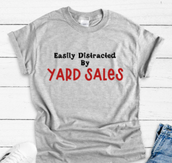 Easily Distracted by Yard Sales Gray Unisex Short Sleeve T-shirt