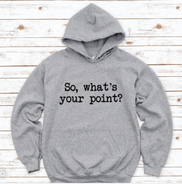 So What's Your Point? Gray Unisex Hoodie Sweatshirt